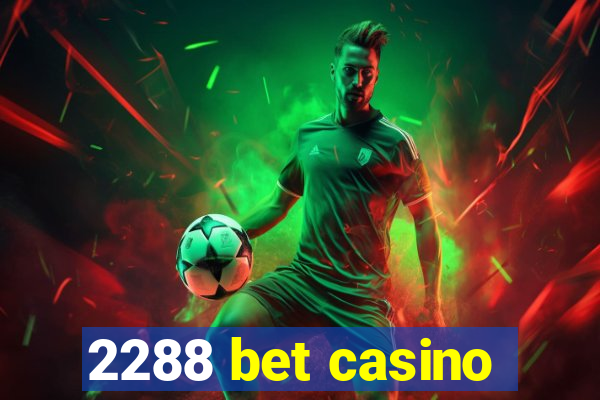 2288 bet casino